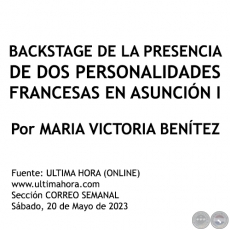BACKSTAGE DE LA PRESENCIA DE DOS PERSONALIDADES FRANCESAS EN ASUNCIÓN I - Por MARIA VICTORIA BENÍTEZ MARTÍNEZ - Sábado, 20 de Mayo de 2023